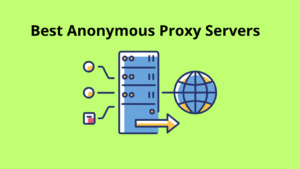 Best Anonymous Proxy Servers