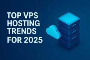 Top VPS Hosting Trends for 2025