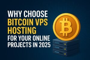 Why Choose Bitcoin VPS Hosting for Your Online Projects in 2025