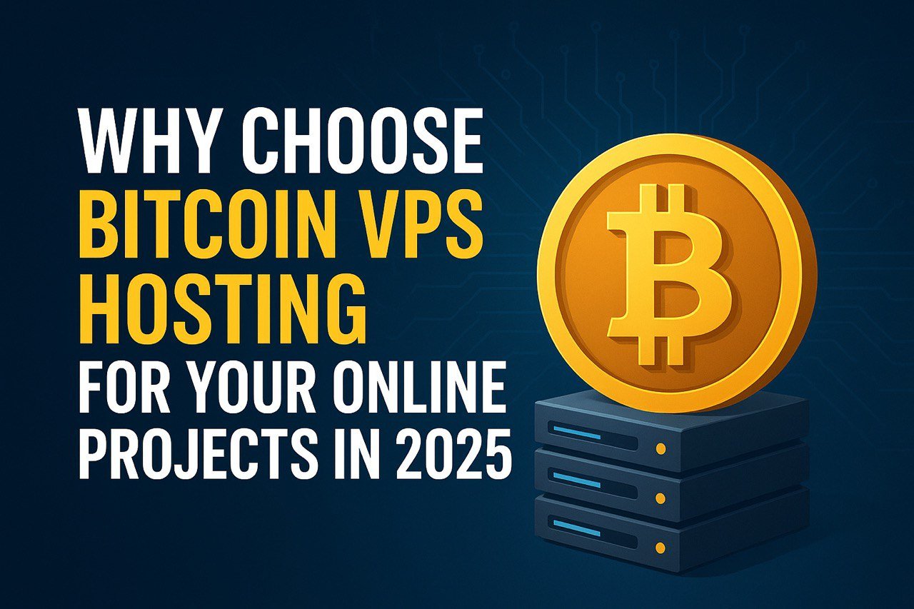 Why Choose Bitcoin VPS Hosting for Your Online Projects in 2025