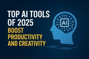 Top AI Tools of 2025: Boost Productivity and Creativity