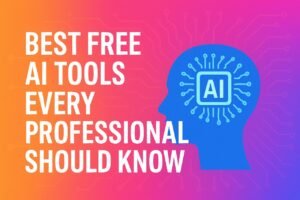 Best Free AI Tools Every Professional Should Know