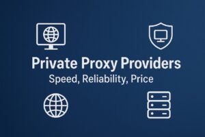 Private Proxy Providers — Speed, Reliability, Price