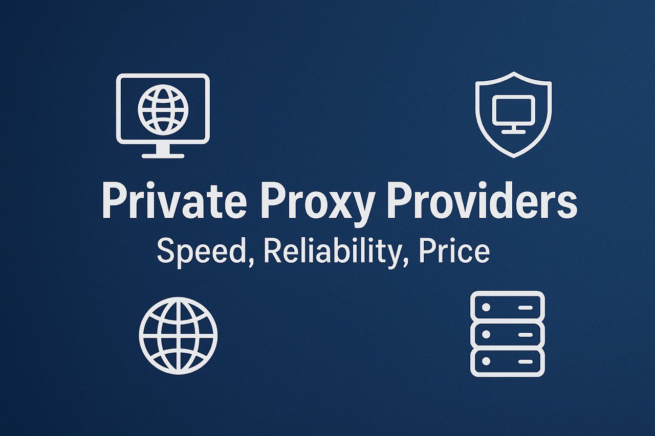 Private Proxy Providers — Speed, Reliability, Price
