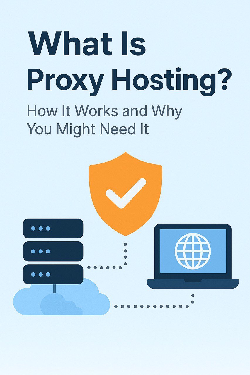 What Is Proxy Hosting? How It Works and Why You Might Need It