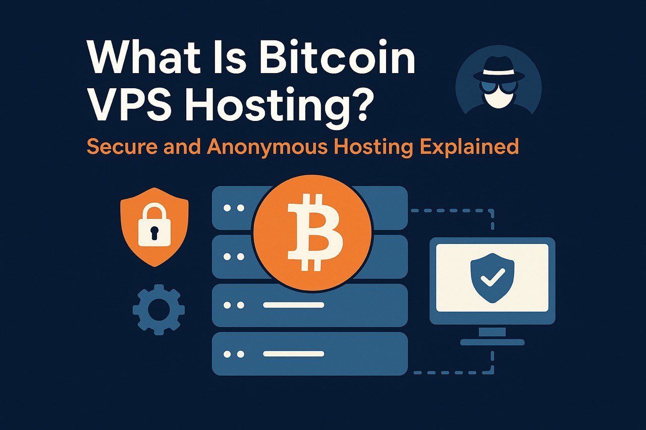 What Is Bitcoin VPS Hosting? Secure and Anonymous Hosting Explained