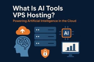 What Is AI Tools VPS Hosting? Powering Artificial Intelligence in the Cloud